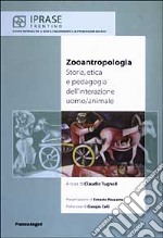 Zooantropologia. Storia, etica e pedagogia dell'interazione uomo/animale libro