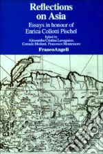 Reflections on Asia. Essays in honour of Enrica Collotti Pischel libro