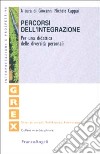 Percorsi dell'integrazione. Per una didattica delle diversità personali libro