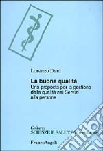 La buona qualità. Una proposta per la gestione della qualità nei servizi alla persona libro