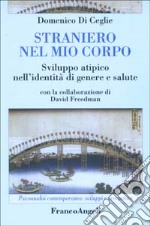 Straniero nel mio corpo. Sviluppo atipico nell'identità di genere e salute libro