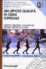 Un ufficio qualità in ogni ospedale. Obiettivi, strategie, competenze, risorse, errori da evitare libro