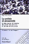 La polizia di prossimità. La partecipazione del cittadino alla gestione della sicurezza nel panorama internazionale libro