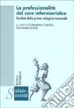 La professionalità del care infermieristico. Risultati della prima indagine nazionale libro