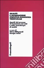 Qualità e informazione statistico-economica territoriale. Aspetti del processo di formazione dei dati e delle metodologie di analisi libro