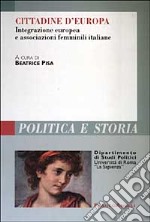 Cittadine d'Europa. Integrazione europea e associazioni femminili italiane libro