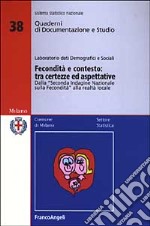 Fecondità e contesto: tra certezze e aspettative. Dalla «seconda indagine nazionale sulla fecondità» alla realtà locale. Con CD-ROM libro