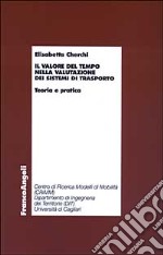 Il valore del tempo nella valutazione dei sistemi di trasporto. Teoria e pratica libro