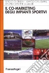 Il co-marketing degli impianti sportivi libro di Cherubini S. (cur.) Canigiani M. (cur.) Santini A. (cur.)