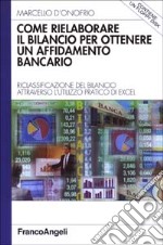 Come rielaborare il bilancio per ottenere un affidamento bancario. Riclassificazione del bilancio attraverso l'utilizzo pratico di Excel. Con floppy disk libro