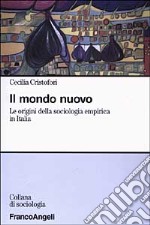 Il mondo nuovo. Le origini della sociologia empirica in Italia libro