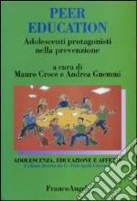 Peer education. Adolescenti protagonisti nella prevenzione libro