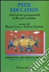 Peer education. Adolescenti protagonisti nella prevenzione libro