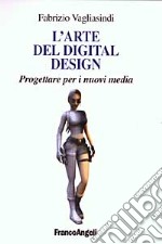 L'arte del digital design. Progettare per i nuovi media libro