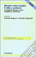 Giovani e nuove droghe: sei città a confronto. Il progetto Mosaico come modello d'intervento. Con CD-ROM libro