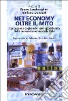 Net economy oltre il mito. Conoscere e cogliere le vere opportunità della nuova economia della rete libro