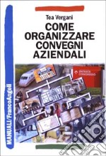 Come organizzare convegni aziendali libro