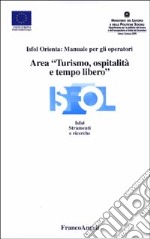 Area «turismo, ospitalità e tempo libero». Isfol orienta: manuale per gli operatori libro