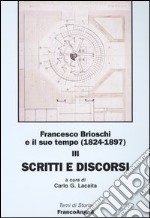 Francesco Brioschi e il suo tempo (1824-1897). Vol. 3: Scritti e discorsi