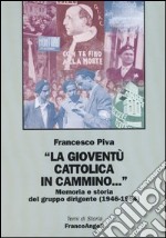 La gioventù cattolica in cammino... Memoria e storia del gruppo dirigente (1946-1954) libro