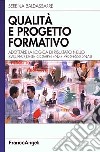 Qualità e progetto formativo. Adottare la logica di risultato nello sviluppo delle competenze professionali libro