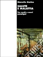 Salute e malattia. Tra vecchi e nuovi paradigmi libro