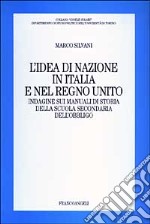 L'idea di nazione in Italia e nel Regno Unito. Indagine sui manuali di storia della scuola secondaria dell'obbligo libro