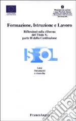 Formazione, istruzione e lavoro. Riflessioni sulla riforma del titolo V, parte II della Costituzione. Atti del Seminario Isfol (Roma, 5 giugno 2002) libro