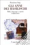 Gli anni dei basilischi. Mafia, istituzioni e società in Basilicata libro
