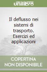 Il deflusso nei sistemi di trasporto. Esercizi ed applicazioni libro