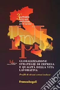 Globalizzazione, strategie di impresa e qualità della vita lavorativa. Profili di alcuni settori italiani. 3° rapporto annuale dell'Istituto per il lavoro libro