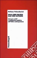 Dalla crisi politica alla crisi sistemica. Interessi sociali e mediazione pubblica nell'Italia contemporanea libro