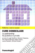 Cure domiciliari. La partnership tra pubblico e privato libro