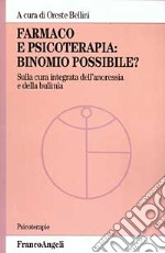 Farmaco e psicoterapia: binomio possibile? Sulla cura integrata dell'anoressia e della bulimia libro