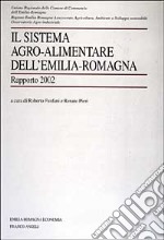 Il sistema agro-alimentare dell'Emilia Romagna. Rapporto 2002 libro