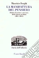 La manifattura del pensiero. Diritti d'autore e mercato delle lettere in Italia (1801-1865)