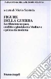 Figure della guerra. La riflessione su pace, dissidio e giustizia tra Medioevo e la prima età moderna libro