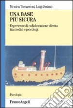 Una base più sicura. Esperienze di collaborazione diretta tra medici e psicologi libro