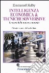 Intelligenza economica & tecniche sovversive. Le armi della nuova economia libro