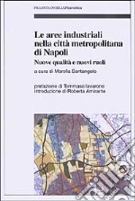 Le aree industriali nella città metropolitana di Napoli. Nuove qualità e nuovi ruoli libro