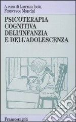 Psicoterapia cognitiva dell'infanzia e dell'adolescenza libro