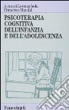 Psicoterapia cognitiva dell'infanzia e dell'adolescenza libro