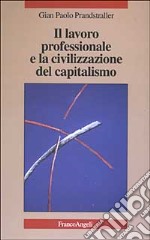 Il lavoro professionale e la civilizzazione del capitalismo libro