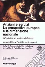 Anziani e servizi. La prospettiva europea e la dimensione nazionale. Un'indagine nel territorio bolognese