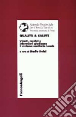 Qualità & salute. Utenti, medici e infermieri giudicano il sistema sanitario locale libro