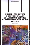 L'audit per i sistemi di gestione qualità ed ambientale secondo la nuova norma UNI EN ISO 19011: 03 libro di Pavletic Luca