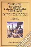 Metropoli e natura sulle frontiere americane. Dalle non-città indiane alla città di Thoreau, dalle metropoli industriali alla città ecologica libro