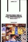 Psicologia della vita organizzativa. Dalle organizzazioni tradizionali alla new economy libro di Lotti Davide