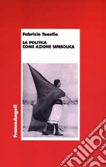 La politica come azione simbolica libro