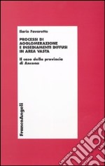 Processi di agglomerazione e insediamenti diffusi in area vasta. Il caso della provincia di Ancona